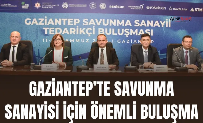 Gaziantep’te savunma sanayisi için önemli buluşma