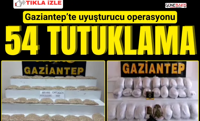 Gaziantep’te uyuşturucu operasyonu: 54 tutuklama