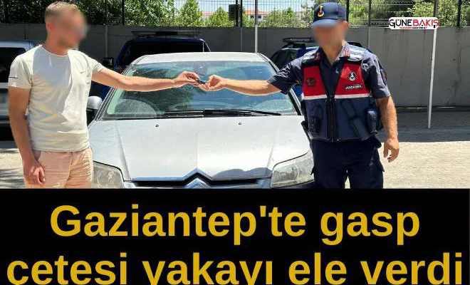 Gaziantep’te gasp çetesi yakayı ele verdi