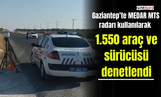 Gaziantep’te MEDAR MTS radarı kullanılarak 1.550 araç ve sürücüsü denetlendi
