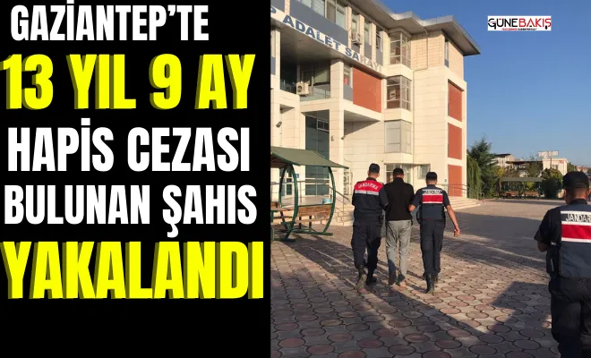 Gaziantep’te 13 yıl 9 ay hapis cezası bulunan şahıs yakalandı