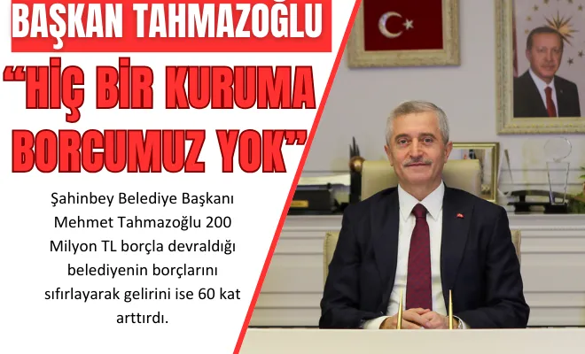 Başkan Tahmazoğlu “hiç bir kuruma borcumuz yok”