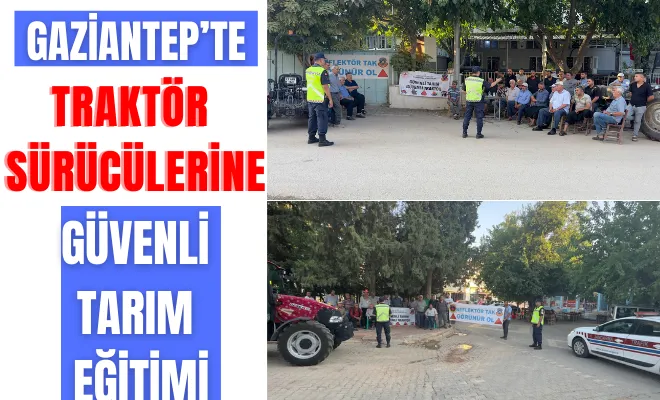 Gaziantep’te traktör sürücülerine güvenli tarım eğitimi