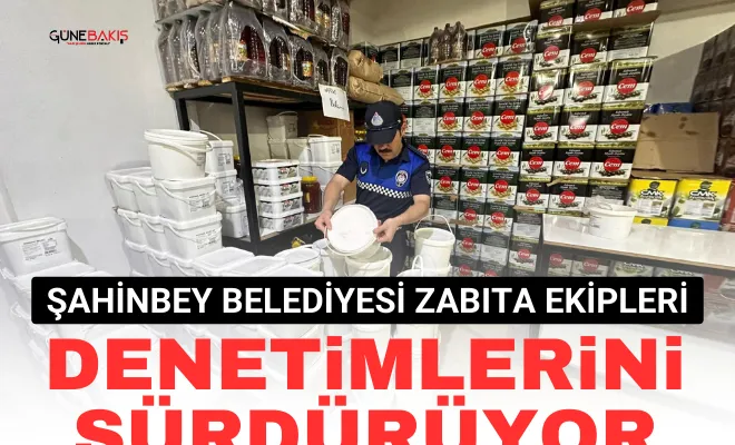 Şahinbey Belediyesi Zabıta Ekipleri denetimlerini sürdürüyor