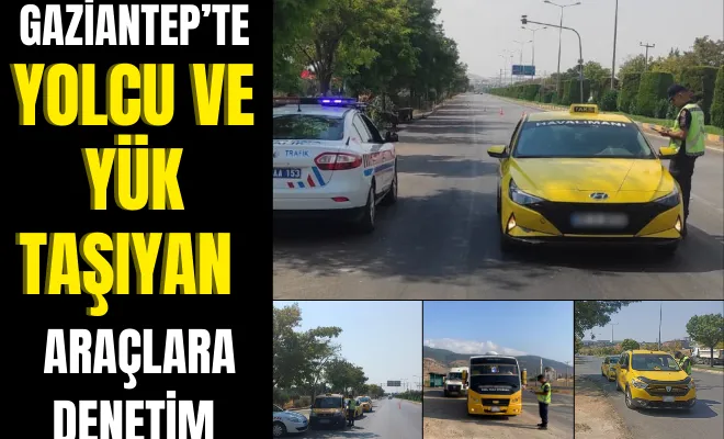 Gaziantep’te yolcu ve yük taşıyan araçlara denetim 