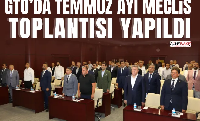 GTO’da Temmuz ayı meclis toplantısı yapıldı