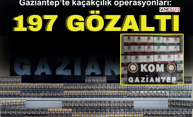 Gaziantep’te kaçakçılık operasyonları: 197 gözaltı