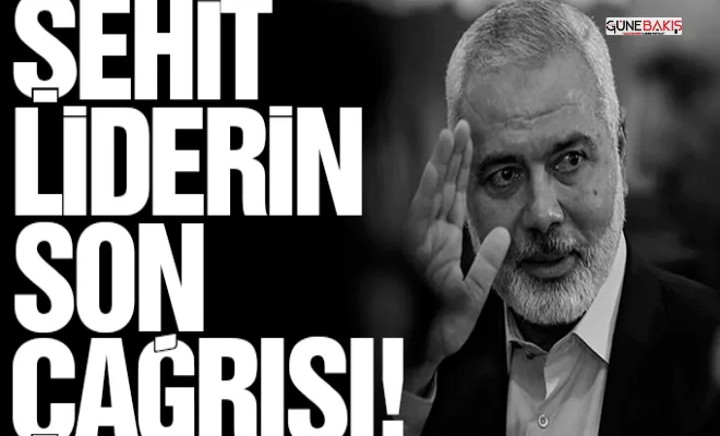 Şehit liderin son çağrısı!