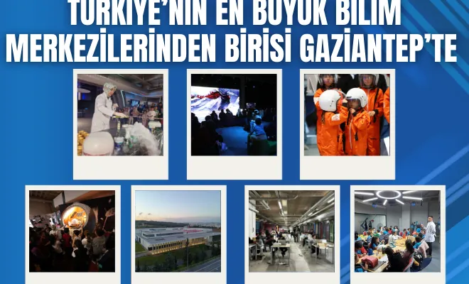 Türkiye’nin en büyük bilim merkezilerinden birisi Gaziantep’te 