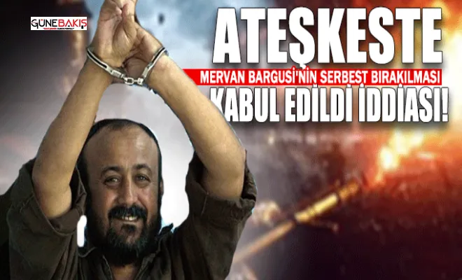 Ateşkeste Mervan Bargusi'nin serbest bırakılması kabul edildi iddiası!