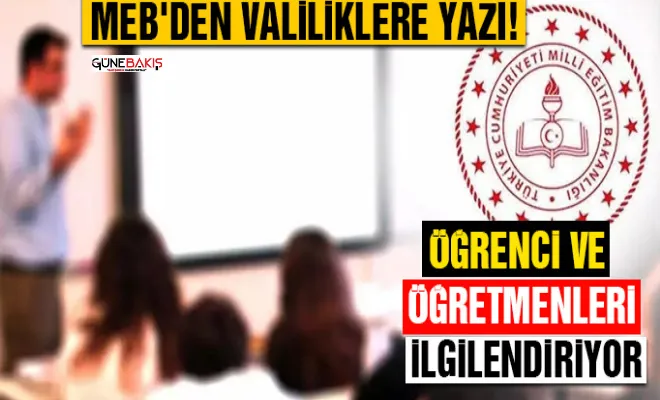 MEB'den valiliklere yazı gönderildi! Öğrenci ve öğretmenleri ilgilendiriyor