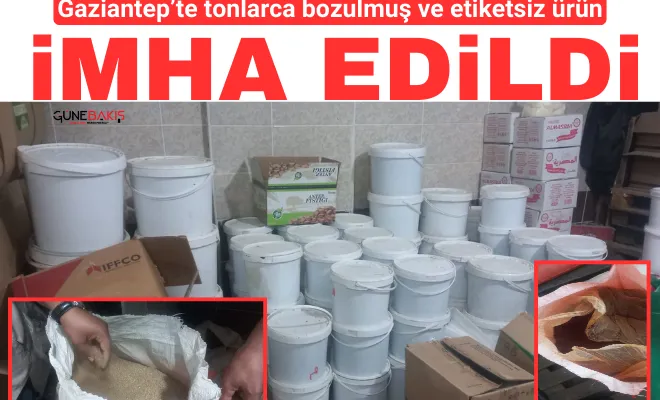 Gaziantep’te tonlarca bozulmuş ve etiketsiz ürün imha edildi