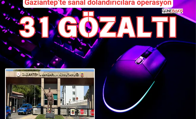 Gaziantep’te sanal dolandırıcılara operasyon:31 gözaltı