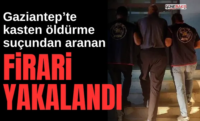 Gaziantep’te kasten öldürme suçundan aranan firari yakalandı