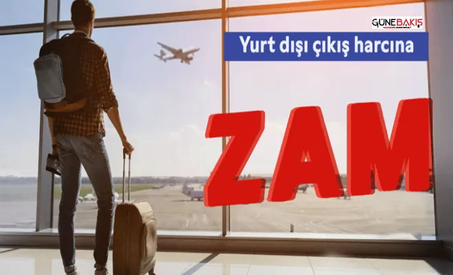 Yurt dışı çıkış harcına zam