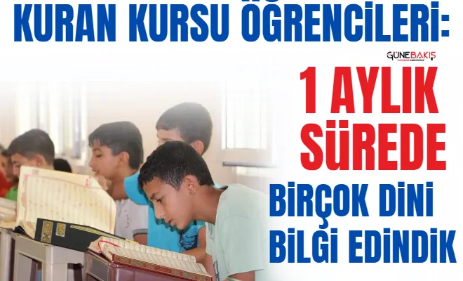 Kur’an kursu öğrencileri: 1 aylık sürede birçok dini bilgi edindik