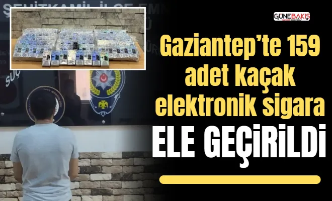 Gaziantep’te 159 adet kaçak elektronik sigara ele geçirildi
