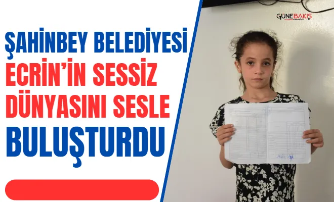 Şahinbey Belediyesi Ecrin’in sessiz dünyasını sesle buluşturdu