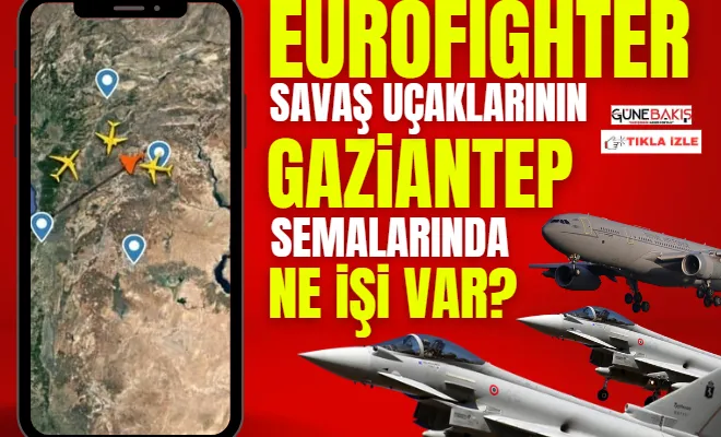 Eurofighter savaş uçaklarının Gaziantep semalarında ne işi var?
