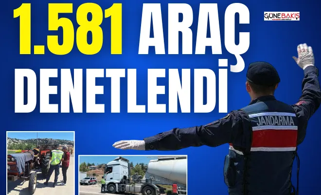 Gaziantep’te 1.581 araç denetlendi 
