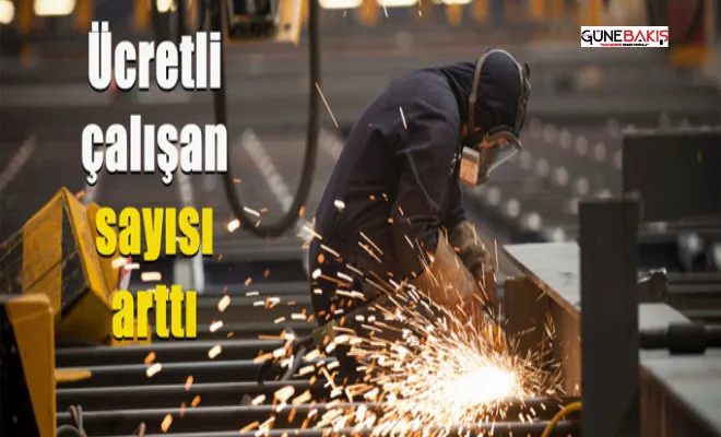 Ücretli çalışan sayısı arttı