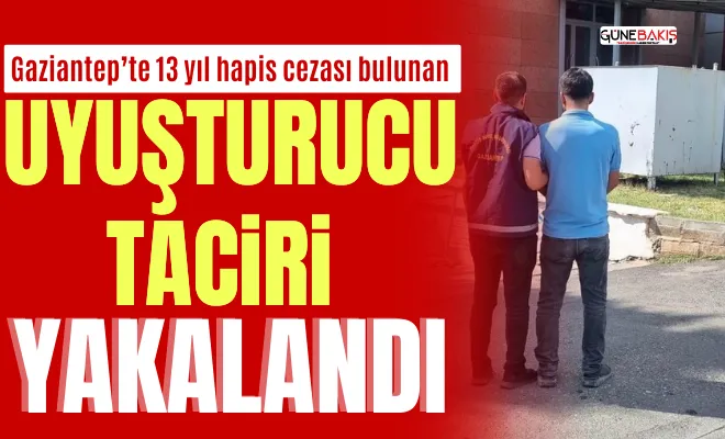 Gaziantep’te 13 yıl hapis cezası bulunan uyuşturucu taciri yakalandı