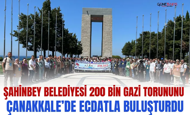 Şahinbey Belediyesi 200 bin gazi torununu Çanakkale’de ecdatla buluşturdu