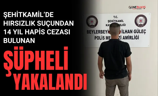 Şehitkamil’de hırsızlık suçundan 14 yıl hapis cezası bulunan şüpheli yakalandı