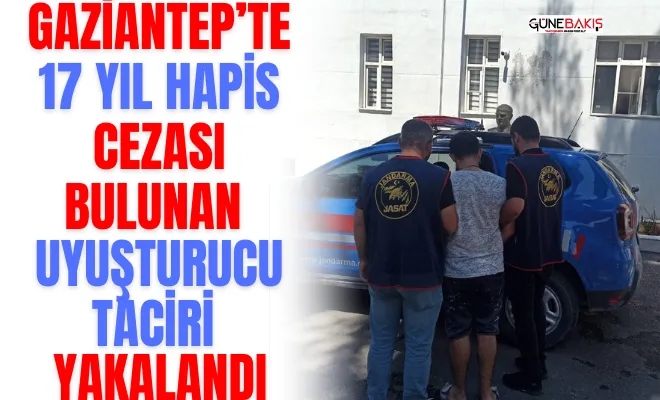Gaziantep’te 17 yıl hapis cezası bulunan uyuşturucu taciri yakalandı