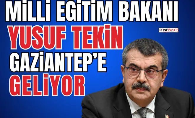 Milli Eğitim Bakanı Yusuf Tekin Gaziantep’e geliyor 