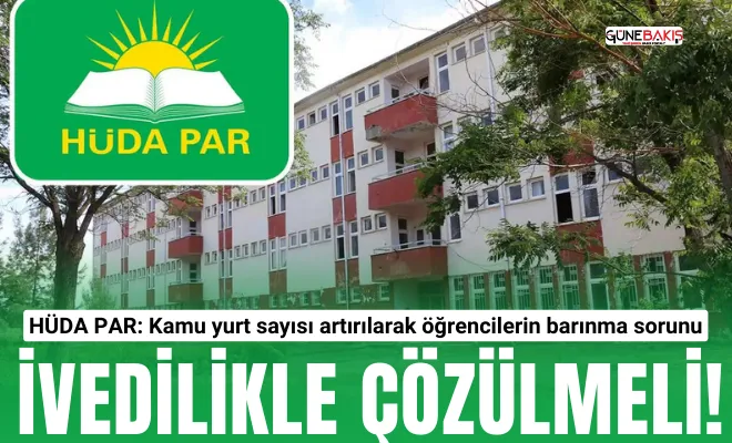 HÜDA PAR: Kamu yurt sayısı artırılarak öğrencilerin barınma sorunu ivedilikle çözülmeli!