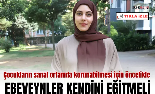 Çocukların sanal ortamda korunabilmesi için öncelikle ebeveynler kendini eğitmeli