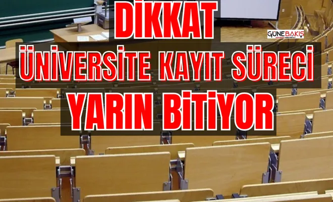 Üniversite kayıt süreci yarın bitiyor