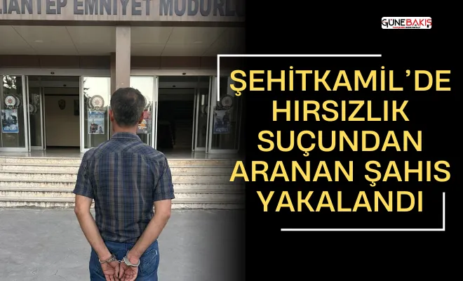 Şehitkamil’de hırsızlık suçundan aranan şahıs yakalandı