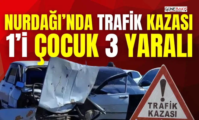 Nurdağı’nda trafik kazası: 1’i çocuk, 3 yaralı