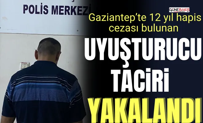 Gaziantep’te 12 yıl hapis cezası bulunan uyuşturucu taciri yakalandı