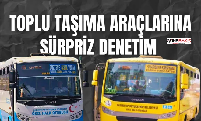 Gaziantep’te toplu taşıma araçlarına sürpriz denetim 
