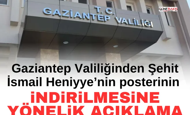 Gaziantep Valiliğinden Şehit İsmail Heniyye’nin posterinin indirilmesine yönelik açıklama