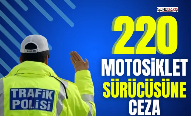Gaziantep’te 220 motosiklet sürücüsüne ceza