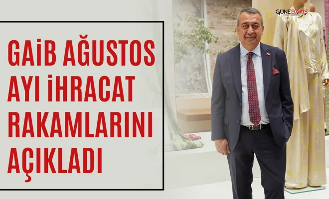 GAİB Ağustos ayı ihracat rakamlarını açıkladı