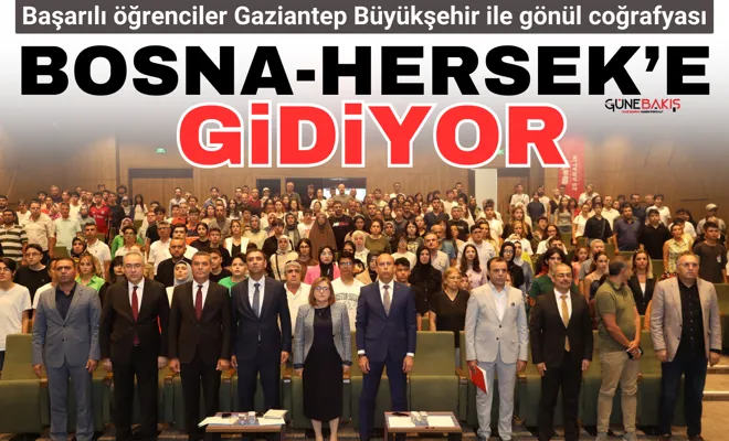 Başarılı öğrenciler Gaziantep Büyükşehir ile gönül coğrafyası Bosna-Hersek’e gidiyor