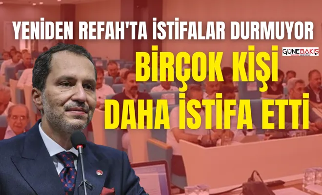 Yeniden Refah'ta istifalar durmuyor! Birçok kişi daha istifa etti