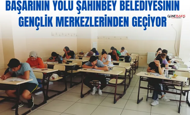 Başarının yolu Şahinbey Belediyesinin Gençlik Merkezlerinden geçiyor