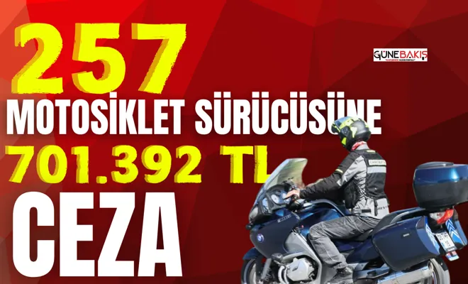 257 motosiklet sürücüsüne 701.392 TL ceza