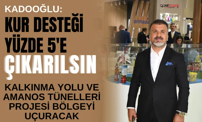 Kadooğlu: Kur desteği yüzde 5'e çıkarılsın