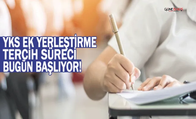 YKS ek yerleştirme tercih süreci bugün başlıyor!