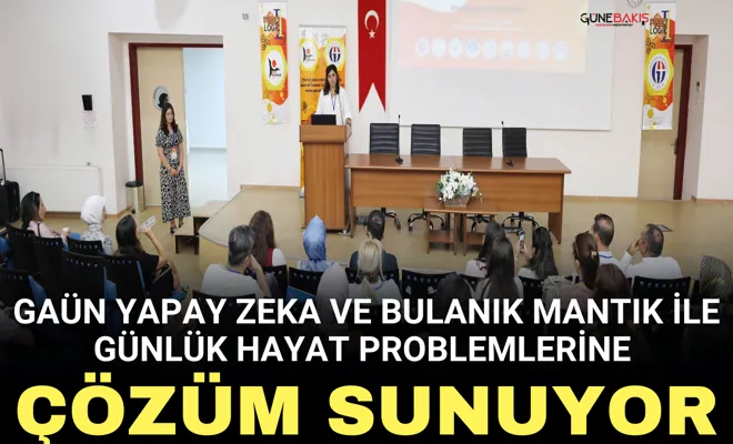 GAÜN Yapay Zeka ve Bulanık Mantık ile Günlük Hayat Problemlerine çözüm sunuyor