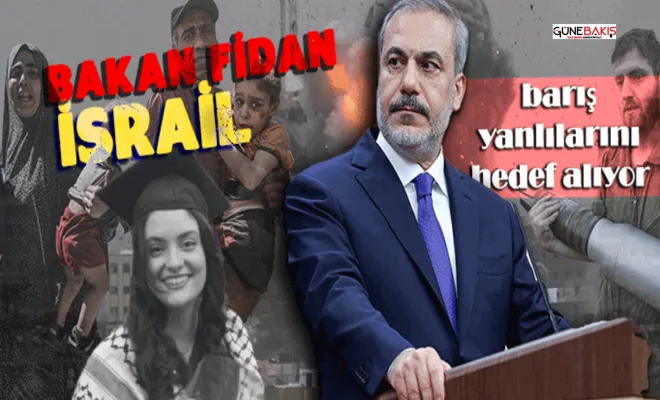 Bakan Fidan: İsrail barış yanlılarını hedef alıyor