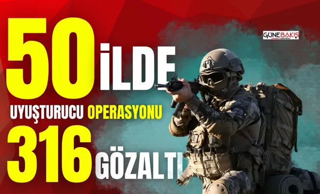 50 ilde uyuşturucu operasyonu: 316 gözaltı