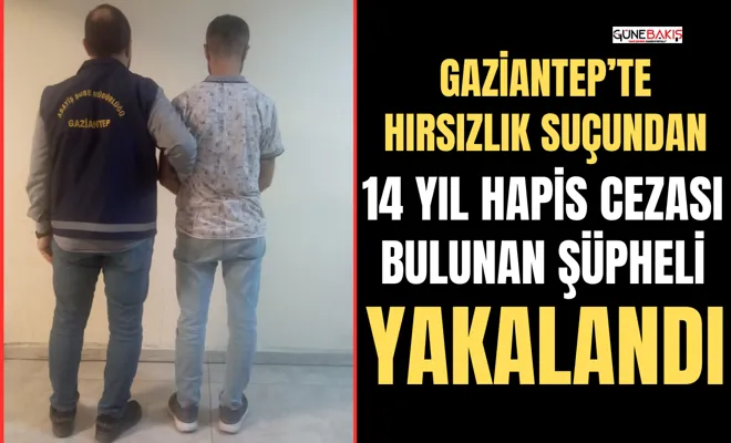 Gaziantep’te hırsızlık suçundan 14 yıl hapis cezası bulunan şüpheli yakalandı
